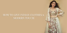 HOW TO GIVE INDIAN CLOTHES A MODERN TOUCH