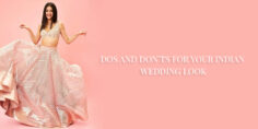 DOs AND DON’Ts FOR YOUR INDIAN WEDDING LOOK