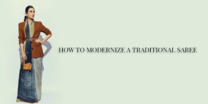 HOW TO MODERNIZE A TRADITIONAL SAREE - Andaaz Fashion Blog