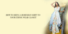HOW TO BRING A BOHEMIAN SHIFT TO YOUR ETHNIC WEAR CLOSET!