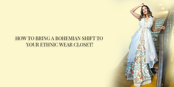 HOW TO BRING A BOHEMIAN SHIFT TO YOUR ETHNIC WEAR CLOSET! - Andaaz Fashion  Blog