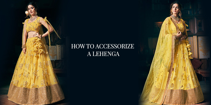 HOW TO ACCESSORIZE A LEHENGA - Andaaz Fashion Blog