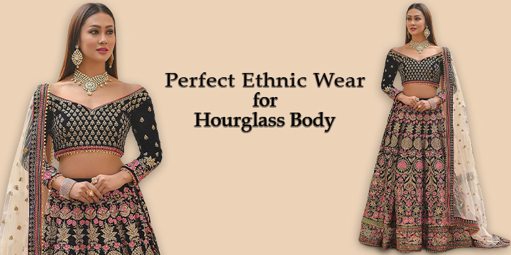 Most Suitable Indian Ethnic Outfits for Hour-Glass Body Type