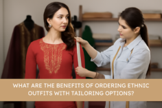 What are the Benefits of Ordering Ethnic Outfits with Tailoring Options?