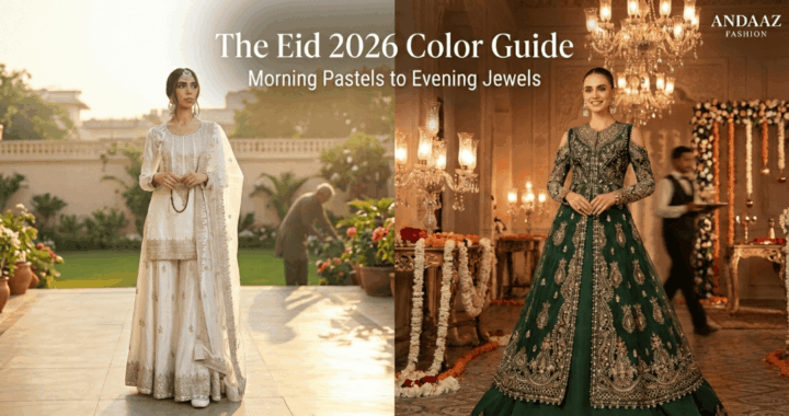 Eid 2026 Color Guide: Morning Prayers to Evening Feasts- Andaaz Fashion Eid 2026 Color Guide: Morning Prayers to Evening Feasts- Andaaz Fashion