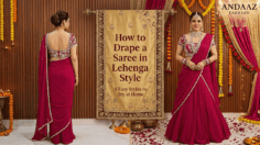How to Drape a Saree in Lehenga Style: 5 Easy Styles to Try at Home
